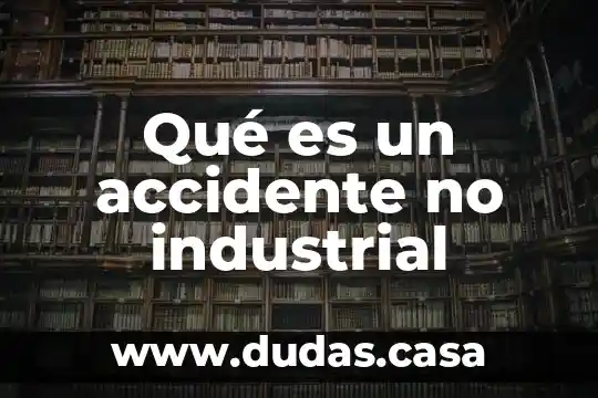 Qué es un accidente no industrial