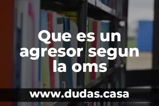 Que es un agresor segun la oms