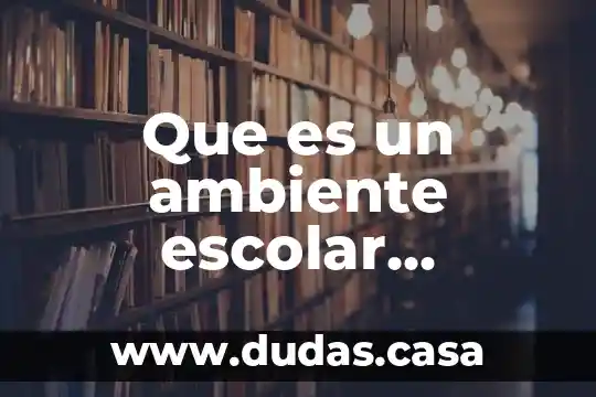 Que es un ambiente escolar inclusivo