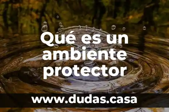 Qué es un ambiente protector