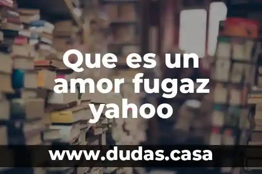 Que es un amor fugaz yahoo