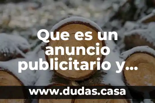 Que es un anuncio publicitario y que caracteristicas debe tener