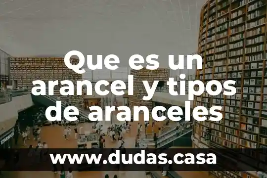 Que es un arancel y tipos de aranceles