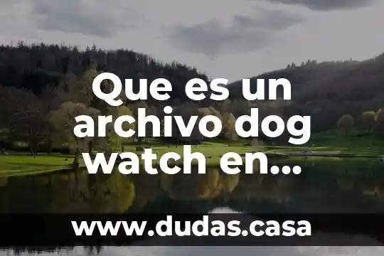 Que es un archivo dog watch en celular