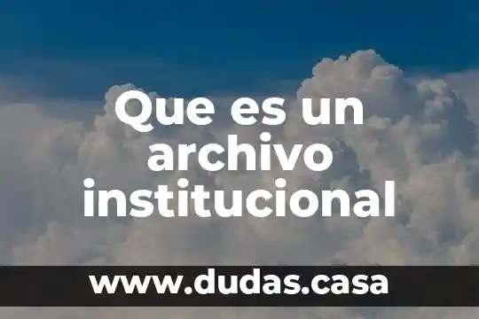 Que es un archivo institucional