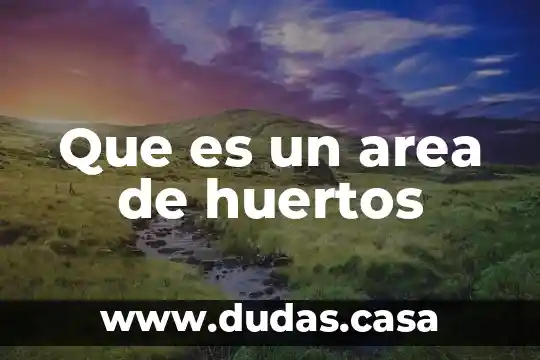 Que es un area de huertos