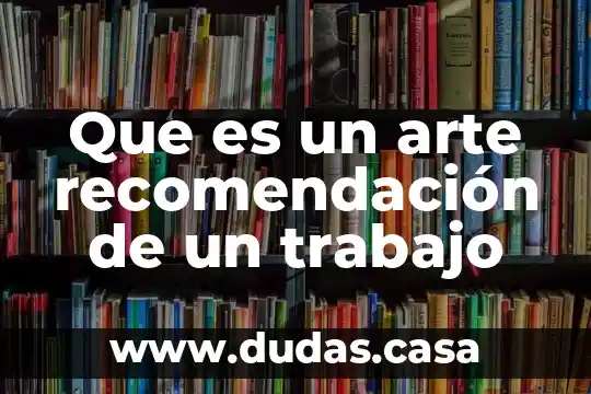 Que es un arte recomendación de un trabajo