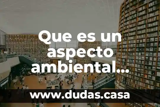 Que es un aspecto ambiental asociado
