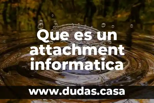 Que es un attachment informatica