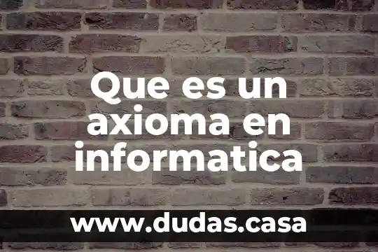 Que es un axioma en informatica