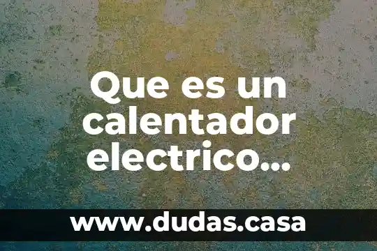 Que es un calentador electrico resumen