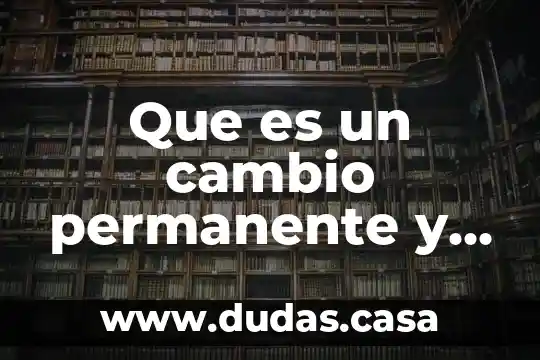 Que es un cambio permanente y temporal