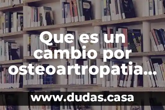 Que es un cambio por osteoartropatia degenerativa ateroesclerosis