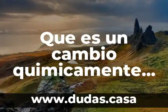 Que es un cambio quimicamente hablando