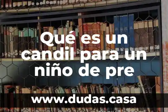 Qué es un candil para un niño de pre