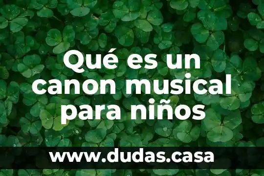Qué es un canon musical para niños