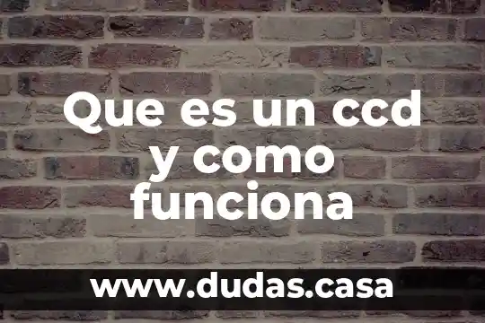 Que es un ccd y como funciona