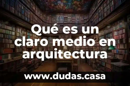 Qué es un claro medio en arquitectura