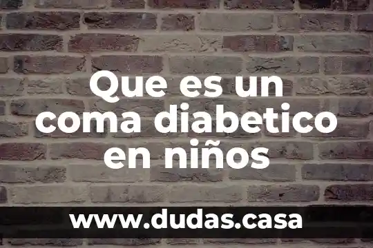 Que es un coma diabetico en niños