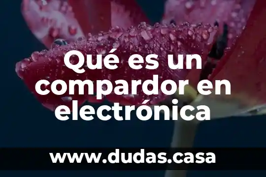 Qué es un compardor en electrónica