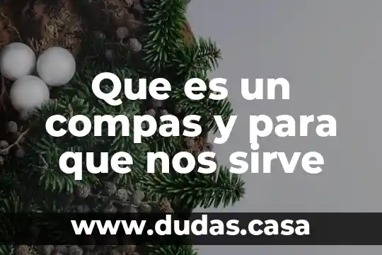 Que es un compas y para que nos sirve