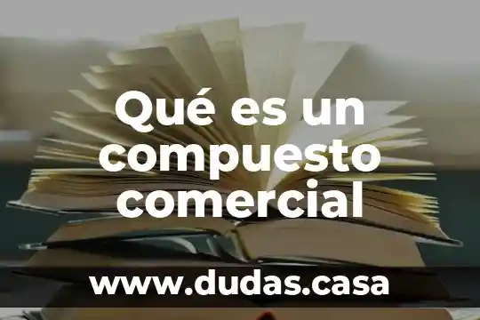 Qué es un compuesto comercial