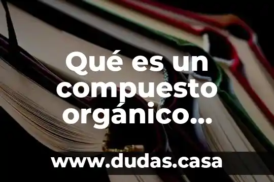 Qué es un compuesto orgánico aromático