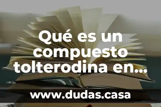 Qué es un compuesto tolterodina en medicina