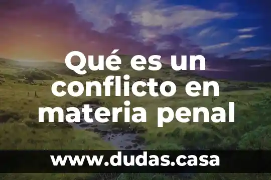 Qué es un conflicto en materia penal