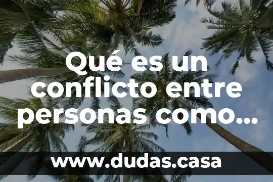 Qué es un conflicto entre personas como se resuelve