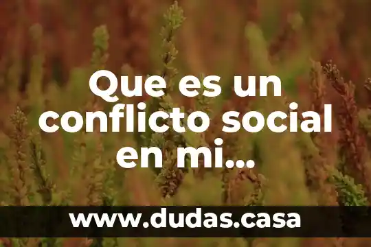 Que es un conflicto social en mi comunidad