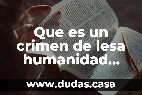 Que es un crimen de lesa humanidad onu