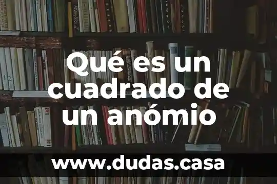 Qué es un cuadrado de un anómio