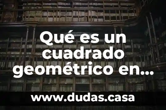 Qué es un cuadrado geométrico en ortopedia