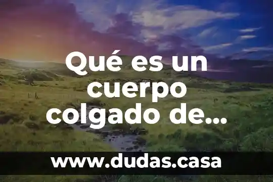Qué es un cuerpo colgado de agua