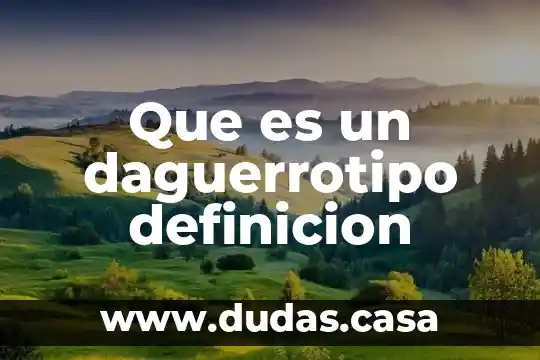 Que es un daguerrotipo definicion
