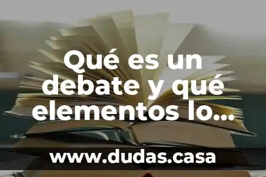 Qué es un debate y qué elementos lo componen