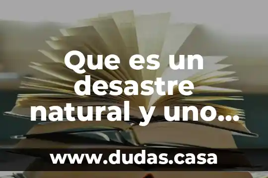 Que es un desastre natural y uno antropico