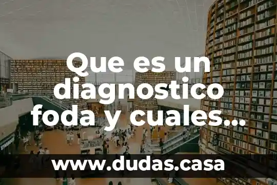 Que es un diagnostico foda y cuales son sus beneficios