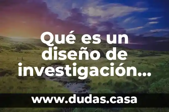 Qué es un diseño de investigación preguntas