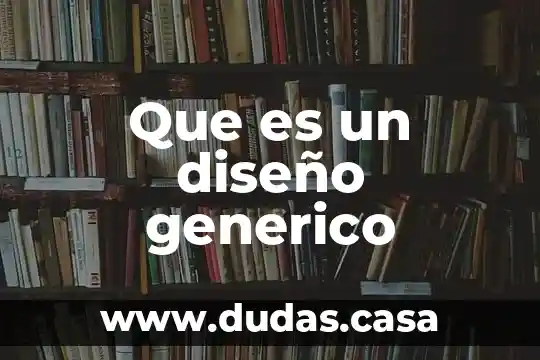 Que es un diseño generico