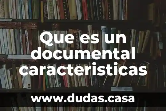 Que es un documental caracteristicas