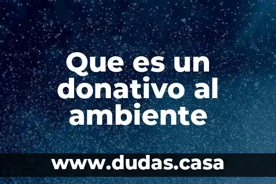 Que es un donativo al ambiente