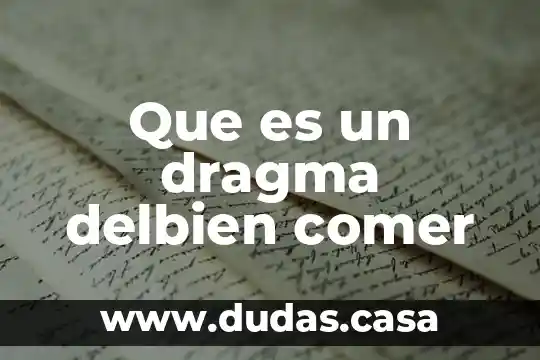Que es un dragma delbien comer