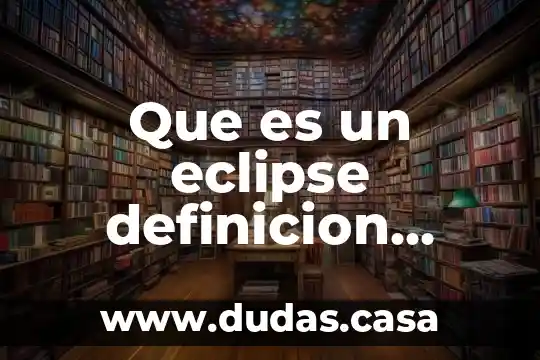 Que es un eclipse definicion corta