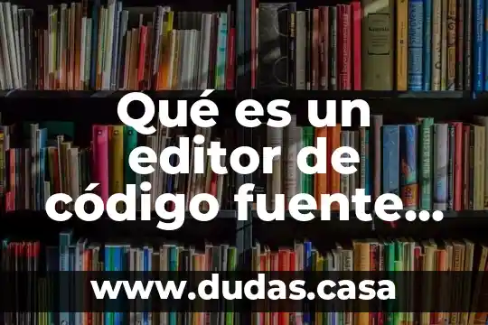 Qué es un editor de código fuente para C++