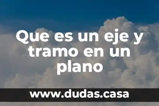 Que es un eje y tramo en un plano