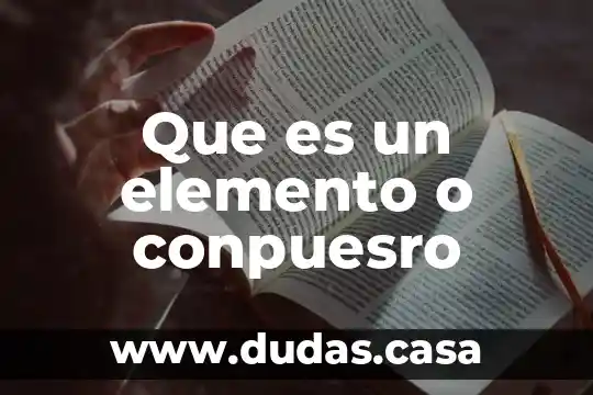 Que es un elemento o conpuesro