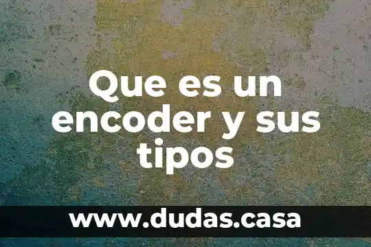 Que es un encoder y sus tipos