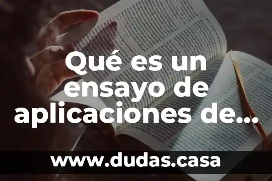 Que es la biotecnologia y que estudia 5 Qué es un ensayo de aplicaciones de la biotecnología